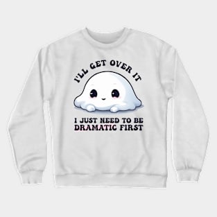 I Just Need To Be Dramatic Lazy Kawaii Ghost Crewneck Sweatshirt